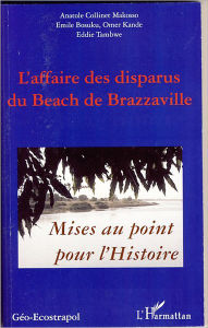 Title: L'affaire des disparus du beach de Brazzaville: Mise au point pour l'Histoire, Author: Anatole Collinet Makosso