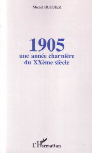 Title: 1905 : une année charnière du XXème siècle, Author: Michel Huguier