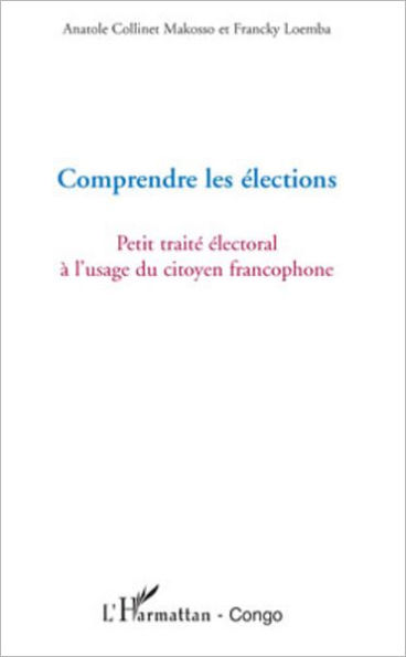 Comprendre les élections: Petit traité électoral à l'usage du citoyen francophone