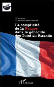 Title: La complicité de la France dans le génocide des Tutsi au Rwanda: 15 ans après, 15 questions pour comprendre, Author: Survie