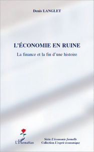 Title: L'économie en ruine: La finance et la fin d'une histoire, Author: Denis Langlet