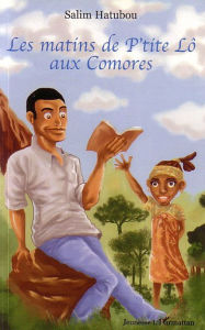 Title: Les matins de P'tite Lô aux Comores, Author: Salim Hatubou