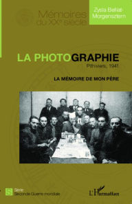 Title: La photographie. Pithiviers, 1941: La mémoire de mon père, Author: Zysla Belliat-Morgensztern