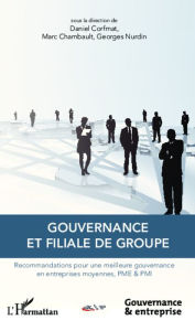 Title: Gouvernance et filiale de groupe: Recommandations pour une meilleure gouvernance en entreprises moyennes, PME & PMI, Author: Daniel Corfmat