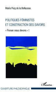 Title: Politiques féministes et construction des savoirs: « Penser nous devons » !, Author: Maria Puig de la Bellacasa