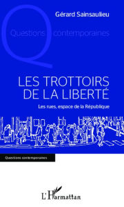 Title: Les trottoirs de la liberté: Les rues, espace de la République, Author: Gérard Sainsaulieu