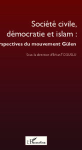 Title: Société civile, démocratie et islam : perspectives du mouvement Gülen, Author: Editions L'Harmattan