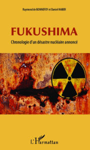 Title: Fukushima: Chronologie d'un désastre nucléaire annoncé, Author: Raymond De Bonnefoy