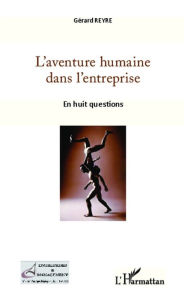Title: L'aventure humaine dans l'entreprise: En huit questions, Author: Gérard Reyre