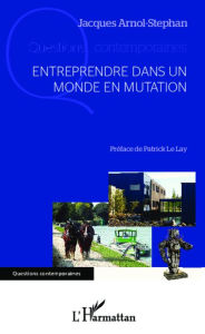 Title: Entreprendre dans un monde en mutation, Author: Jacques Arnol-Stephan