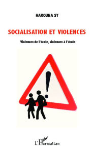 Title: Socialisation et violences: Violences de l'école, violences à l'école, Author: Harouna Sy