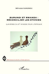 Title: Burundi et Rwanda : Réconcilier les ethnies: Lumières du 2e synode pour l'Afrique, Author: Méthode Gahungu