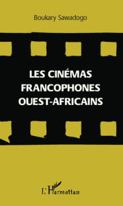 Title: Les cinémas francophones ouest-africains, Author: Boukary Sawadogo
