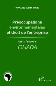 Title: Préoccupations environnementales et droit de l'entreprise: dans l'espace OHADA, Author: Yafradou Adam Tairou