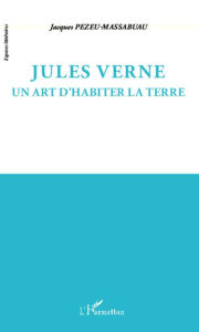 Title: Jules Verne: Un art d'habiter la terre, Author: Jacques Pezeu-Massabuau