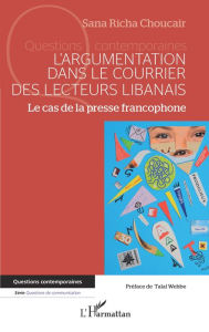 Title: L'argumentation dans le courrier des lecteurs libanais: Le cas de la presse francophone, Author: Sana Richa Choucair