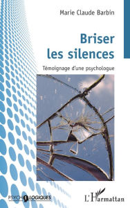 Title: Briser les silences: Témoignage d'une psychologue, Author: Marie-Claude Barbin