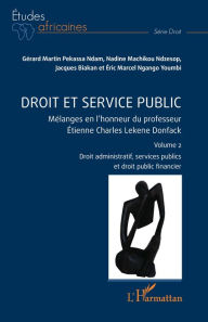 Title: Droit et service public: Mélanges en l'honneur du professeur Étienne Charles Lekene Donfack Volume 2, Author: Gérard Martin Pekassa Ndam