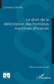 Title: Le droit de la délimitation des frontières maritimes africaines, Author: Constant Sohode