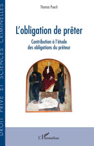 Title: L'obligation de prêter: Contribution à l'étude des obligations du prêteur, Author: Thomas Puech