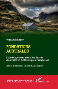 Title: Fondations australes: L'aménagement dans les Terres Australes et Antarctiques Françaises, Author: William Salabert