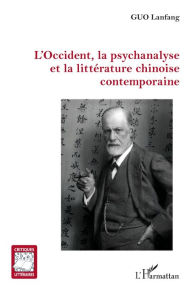 Title: L'Occident, la psychanalyse et la littérature chinoise contemporaine, Author: Lanfang Guo