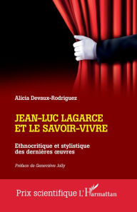 Title: Jean-Luc Lagarce et le savoir-vivre: Ethnocritique et stylistique des dernières ouvres, Author: Alicia Devaux-Rodriguez