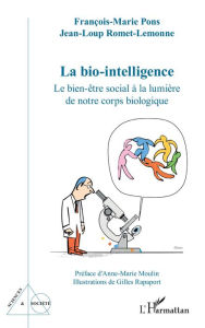 Title: La bio-intelligence: Le bien-être social à la lumière de notre corps biologique, Author: François-Marie Pons