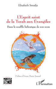 Title: L'Esprit saint de la Torah aux Évangiles: Dans le souffle hébraïque de son nom, Author: Elisabeth Smadja