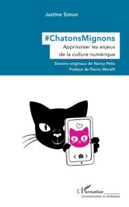 Title: #ChatonsMignons: Apprivoiser les enjeux de la culture numérique, Author: Justine Simon