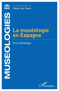 Title: La muséologie en Espagne: Une anthologie, Author: Fabien Van Geert