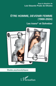 Title: Être homme, devenir femme (1900-2024): Les trans* et Schreber, Author: Luiz Eduardo Prado de Oliveira