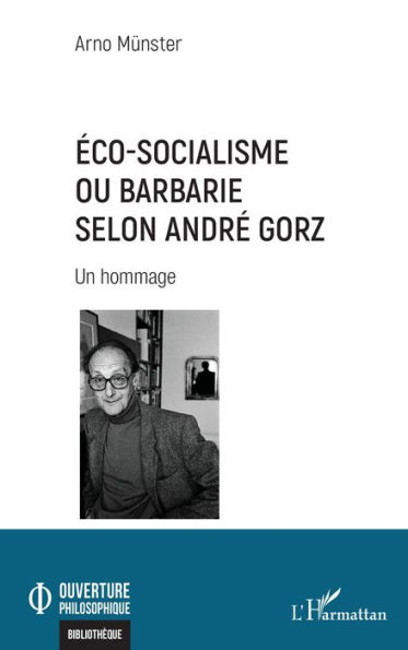 Éco-socialisme ou barbarie selon André Gorz: Un hommage by Arno Münster ...