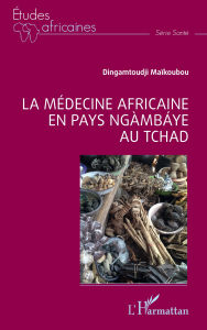 Title: La médecine africaine en pays ngàmbáye au Tchad, Author: Dingamtoudji Maïkoubou