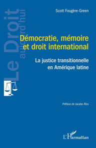 Title: Démocratie, mémoire et droit international: La justice transitionnelle, Author: Scott Fougère-Green