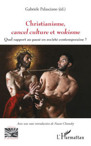 Title: Christianisme, cancel culture et wokisme: Quel rapport au passé en société contemporaine ?, Author: Gabriele Palasciano