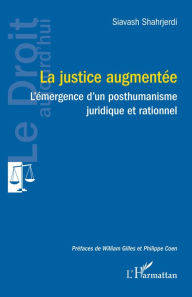 Title: La justice augmentée: L'émergence d'un posthumanisme juridique et rationnel, Author: Siavash Shahrjerdi