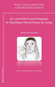 Title: Les consultations psychologiques en République Démocratique du Congo: Pratique et évolution, Author: Robert Twela Mway-Lins