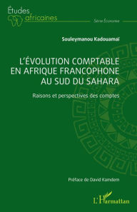 Title: L'évolution comptable en Afrique francophone au sud du Sahara: Raisons et perspectives des comptes, Author: Souleymanou Kadouamaï