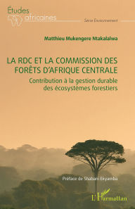 Title: La RDC et la commission des forêts d'Afrique centrale: Contribution à la gestion durable des écosystèmes forestiers, Author: Matthieu Mukengere Ntakalalalwa