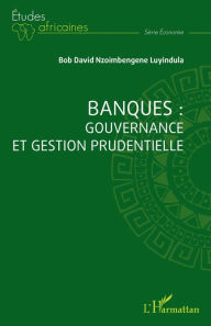Title: Banques : gouvernance et gestion prudentielle, Author: Bob David Nzoimbengene Luyindula