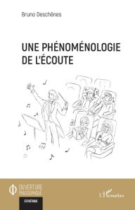 Title: Une phénoménologie de l'écoute, Author: Bruno Deschênes