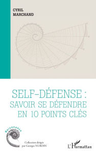 Title: Self-défense : savoir se défendre en 10 points clés, Author: Cyril Marchand