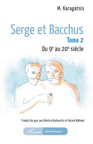 Title: Serge et Bacchus: Tome 2 Du 9e au 20e siècle, Author: M. Karagatsis