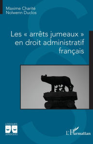 Title: Les « arrêts jumeaux » en droit administratif français, Author: Maxime Charité