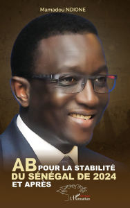 Title: AB pour la stabilité du Sénégal de 2024 et après, Author: Mamadou Ndione