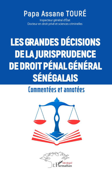 Les grandes décisions de la jurisprudence de droit pénal général sénégalais: Commentées et annotées