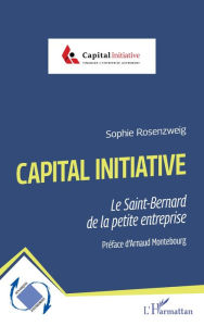 Title: Capital Initiative: Le Saint-Bernard de la petite entreprise, Author: Sophie Rosenzweig