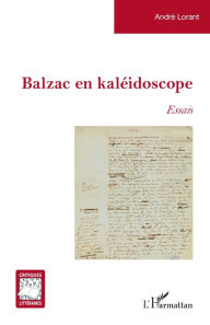 Title: Balzac en kaléidoscope: Essais, Author: André Lorant