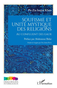Title: Soufisme et unité mystique des religions: Au confluent des eaux, Author: Pir Zia Inayat Khan